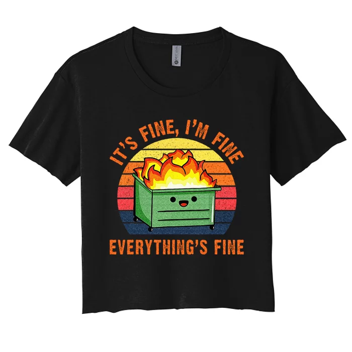 Its Fine Im Fine Everythings Fine Lil Dumpster Fire Cool Women's Crop Top Tee