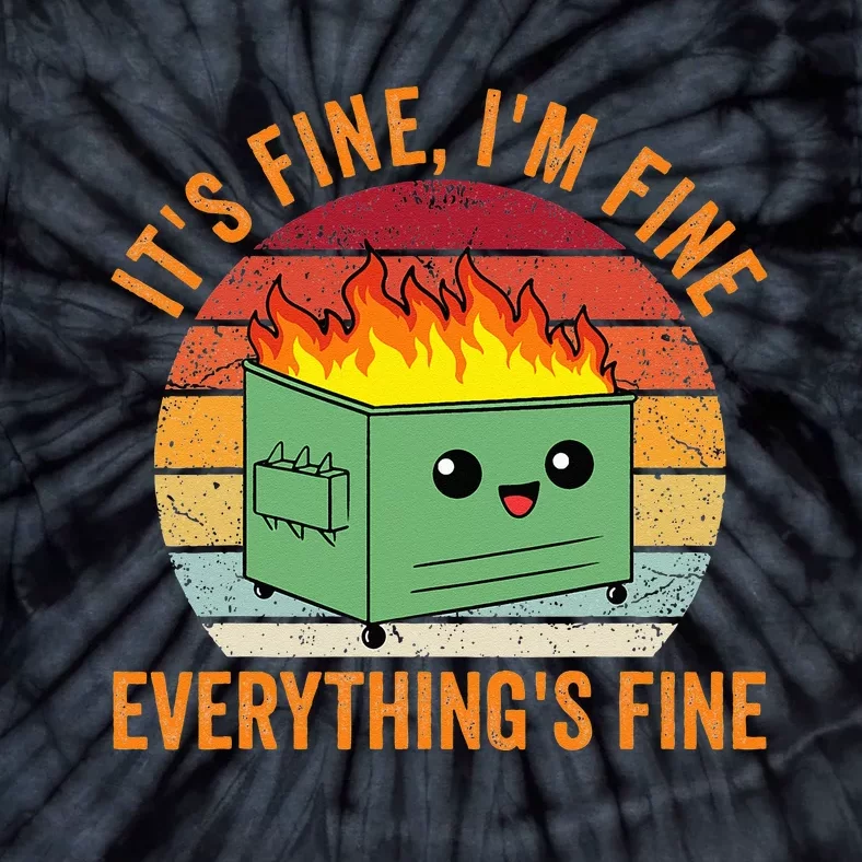 Its Fine Im Fine Everythings Fine Dumpster Fire Tie-Dye T-Shirt