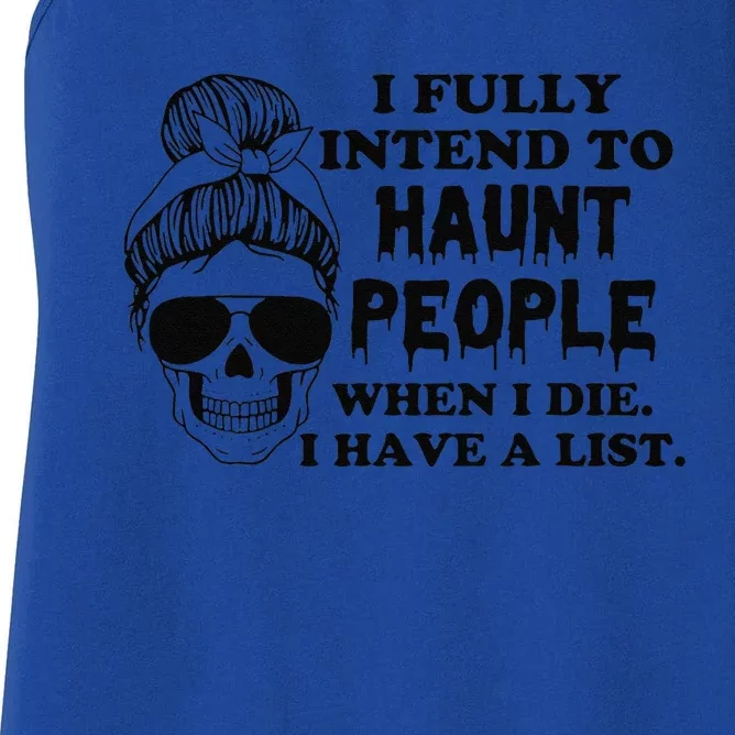 I Fully Intend To Haunt People When I Die I Have A List Women's Racerback Tank