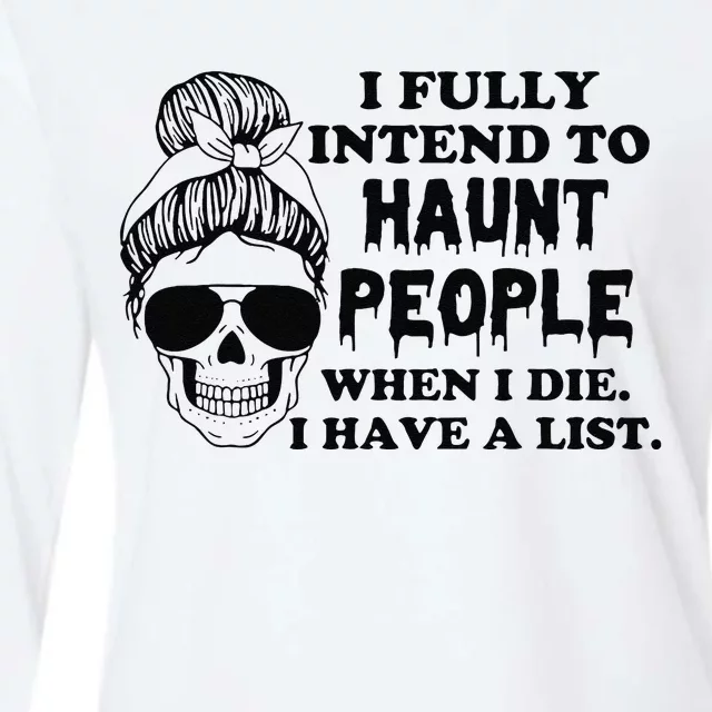 I Fully Intend To Haunt People When I Die I Have A List Womens Cotton Relaxed Long Sleeve T-Shirt