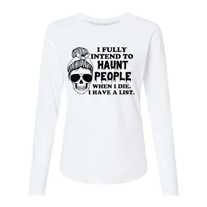 I Fully Intend To Haunt People When I Die I Have A List Womens Cotton Relaxed Long Sleeve T-Shirt