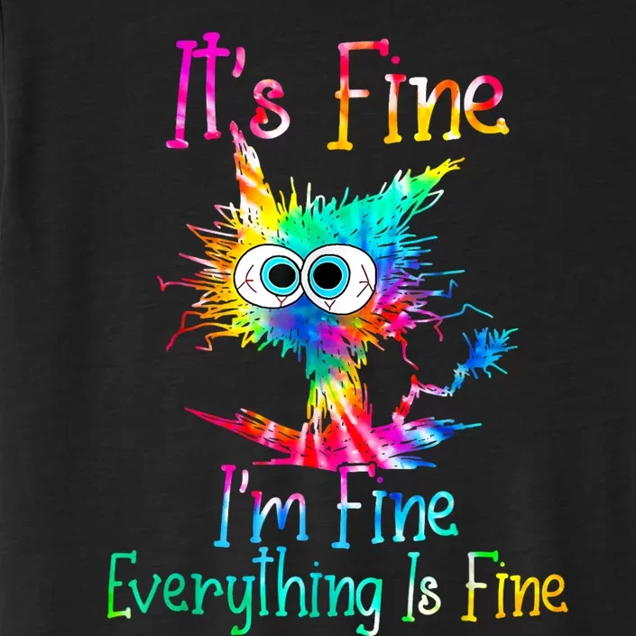 Its Fine Im Fine Everything Is Fine Funny Cat Tie Dye. ChromaSoft Performance T-Shirt