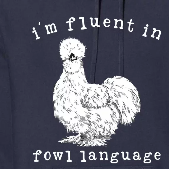 Im Fluent In Fowl Language Funny Silkie Chicken Farmhouse Premium Hoodie