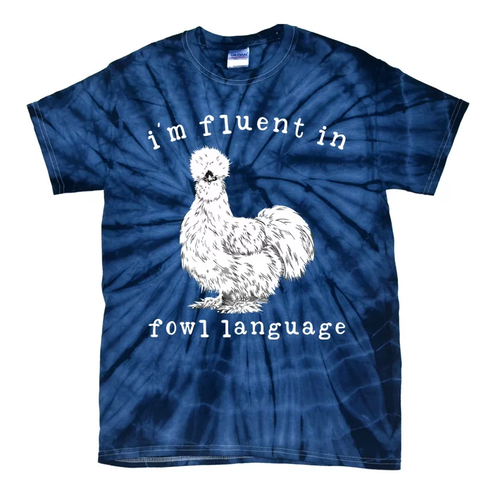 Im Fluent In Fowl Language Funny Silkie Chicken Farmhouse Tie-Dye T-Shirt