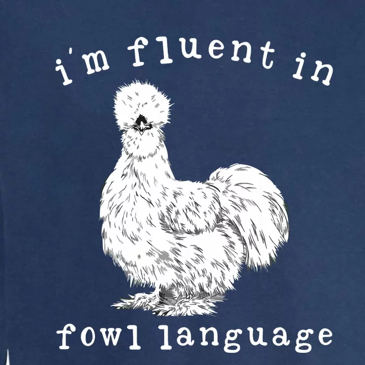 Im Fluent In Fowl Language Funny Silkie Chicken Farmhouse Garment-Dyed Sweatshirt