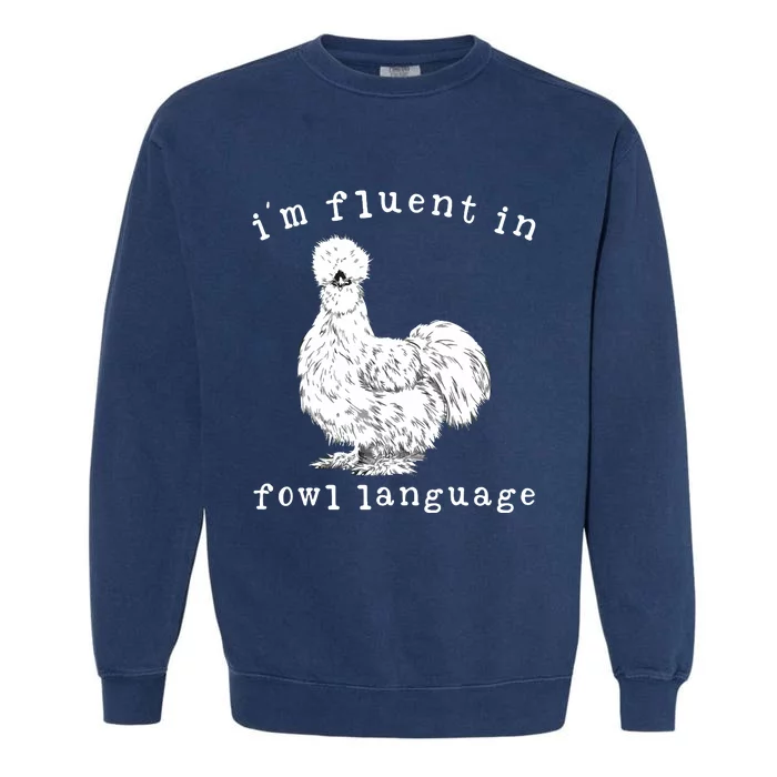 Im Fluent In Fowl Language Funny Silkie Chicken Farmhouse Garment-Dyed Sweatshirt