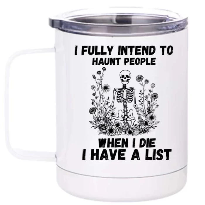 I Fully Intend To Haunt People When I Die I Have A List Front & Back 12oz Stainless Steel Tumbler Cup