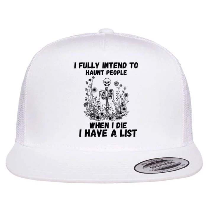 I Fully Intend To Haunt People When I Die I Have A List Flat Bill Trucker Hat