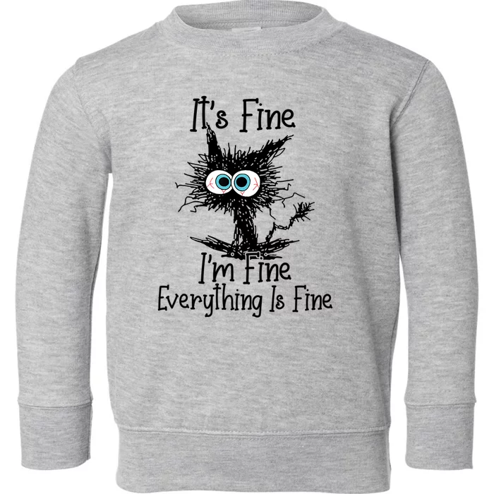 Its Fine Im Fine Everything Is Fine Funny Cat Gift Toddler Sweatshirt