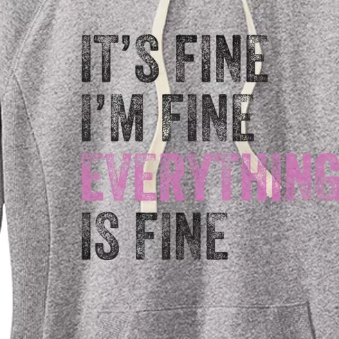 Its Fine Im Fine Everything Is Fine Funny Motivational Quote Women's Fleece Hoodie