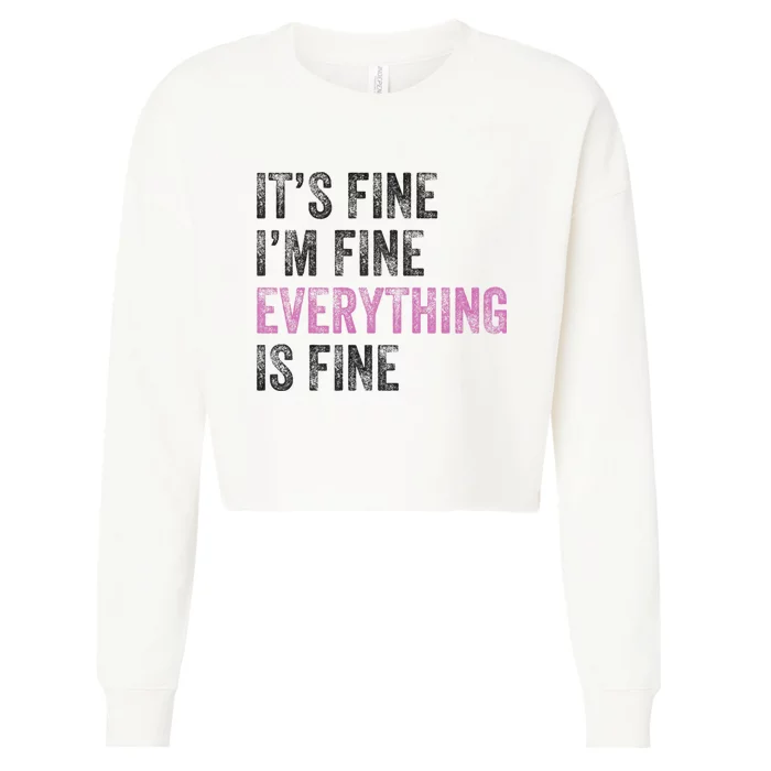 Its Fine Im Fine Everything Is Fine Funny Motivational Quote Cropped Pullover Crew