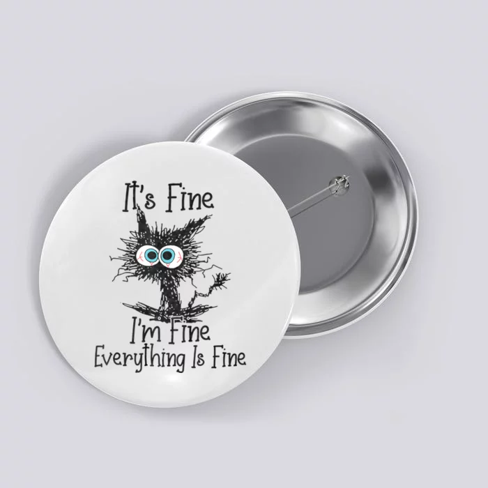 ItS Fine IM Fine Everything Is Fine Funny Cat Button