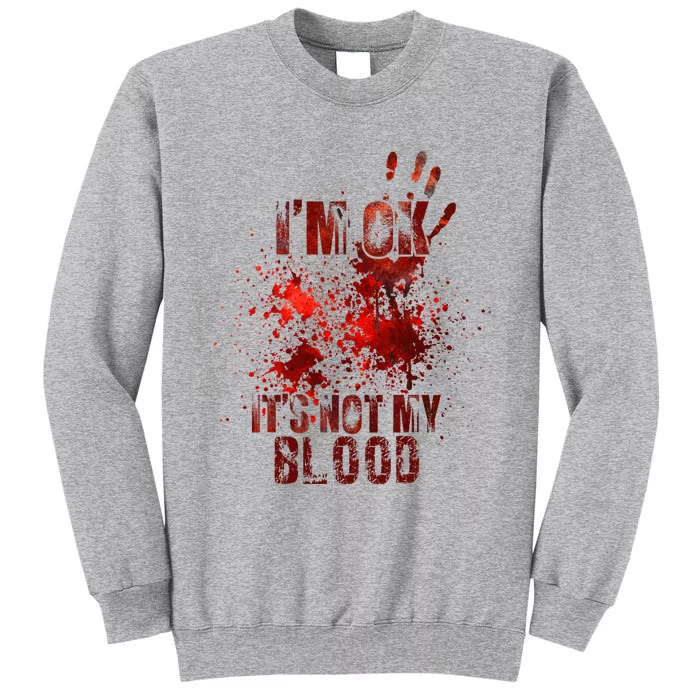 IM Fine ItS Not My Blood Sarcastic Halloween Humor Tall Sweatshirt