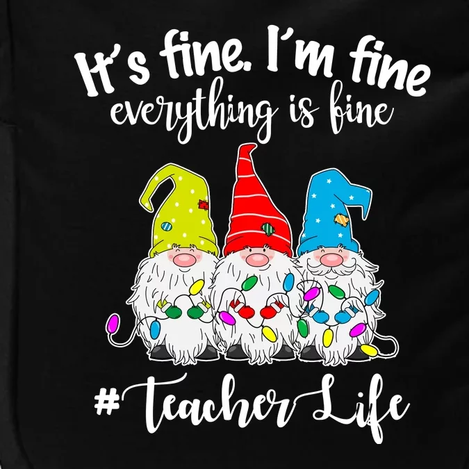 It's Fine I'm Fine Everything Is Fine Teacher Life Gnome Funny Impact Tech Backpack