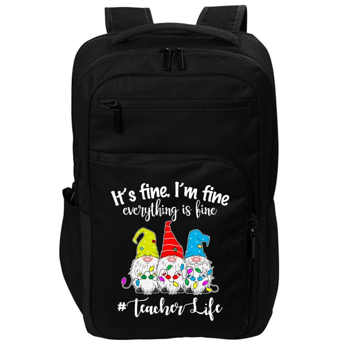 It's Fine I'm Fine Everything Is Fine Teacher Life Gnome Funny Impact Tech Backpack