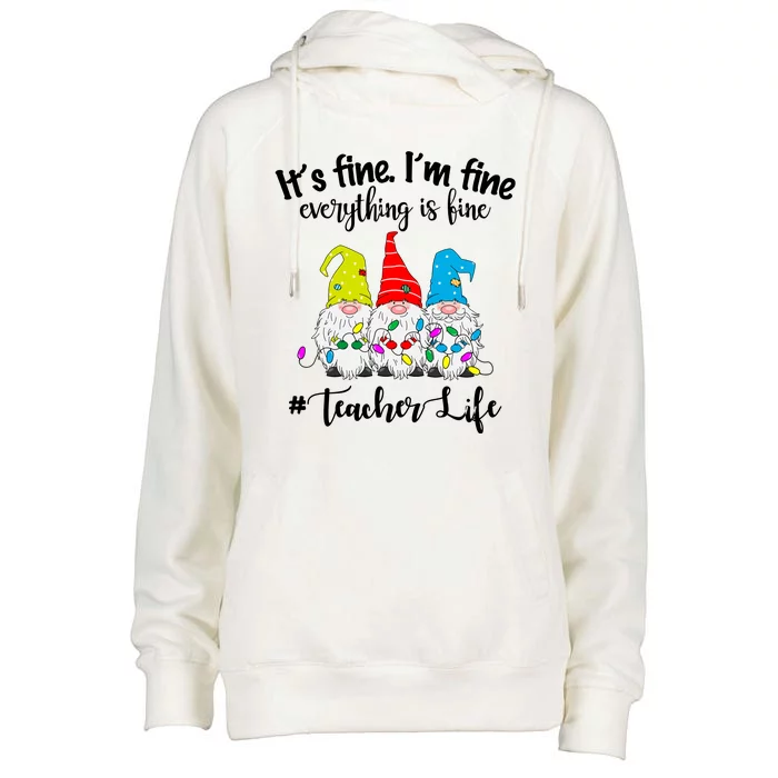 It's Fine I'm Fine Everything Is Fine Teacher Life Gnome Funny Womens Funnel Neck Pullover Hood