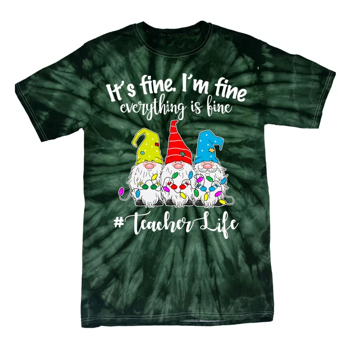 It's Fine I'm Fine Everything Is Fine Teacher Life Gnome Funny Tie-Dye T-Shirt