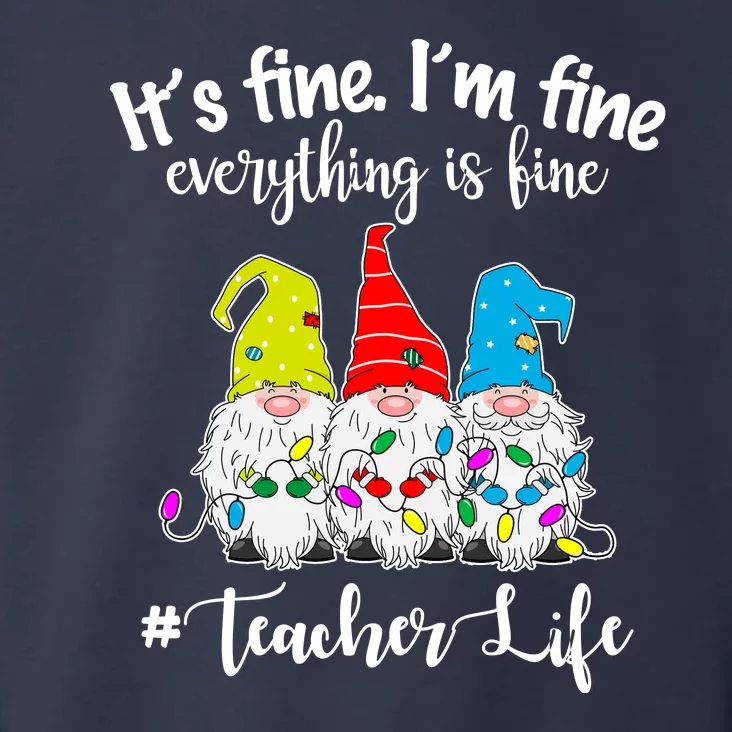 It's Fine I'm Fine Everything Is Fine Teacher Life Gnome Funny Toddler Hoodie