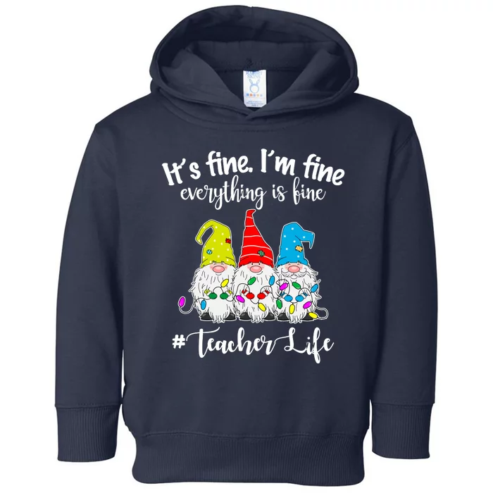 It's Fine I'm Fine Everything Is Fine Teacher Life Gnome Funny Toddler Hoodie