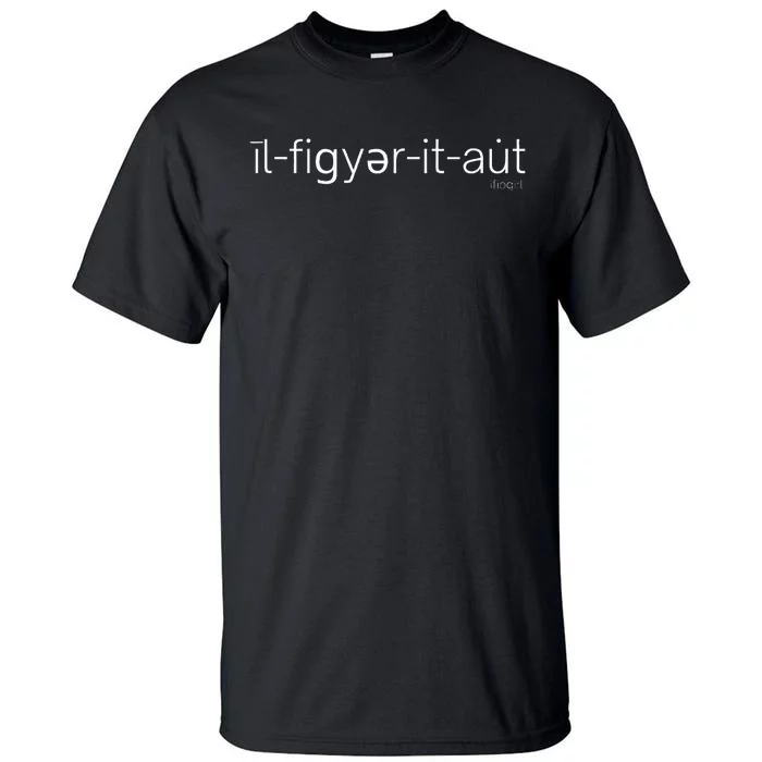 ILl Figure It Out Phonology Tall T-Shirt