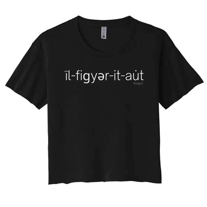 ILl Figure It Out Phonology Women's Crop Top Tee