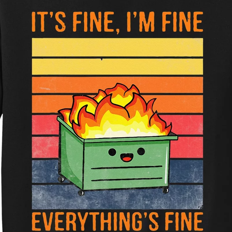 Its Fine Im Fine Everythings Fine Lil Dumpster Fire Cool Tall Sweatshirt