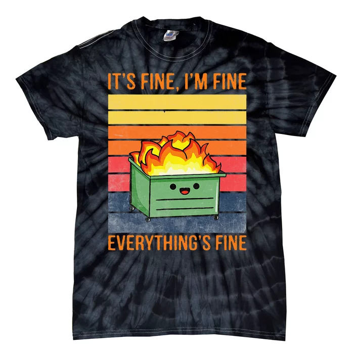 Its Fine Im Fine Everythings Fine Lil Dumpster Fire Cool Tie-Dye T-Shirt