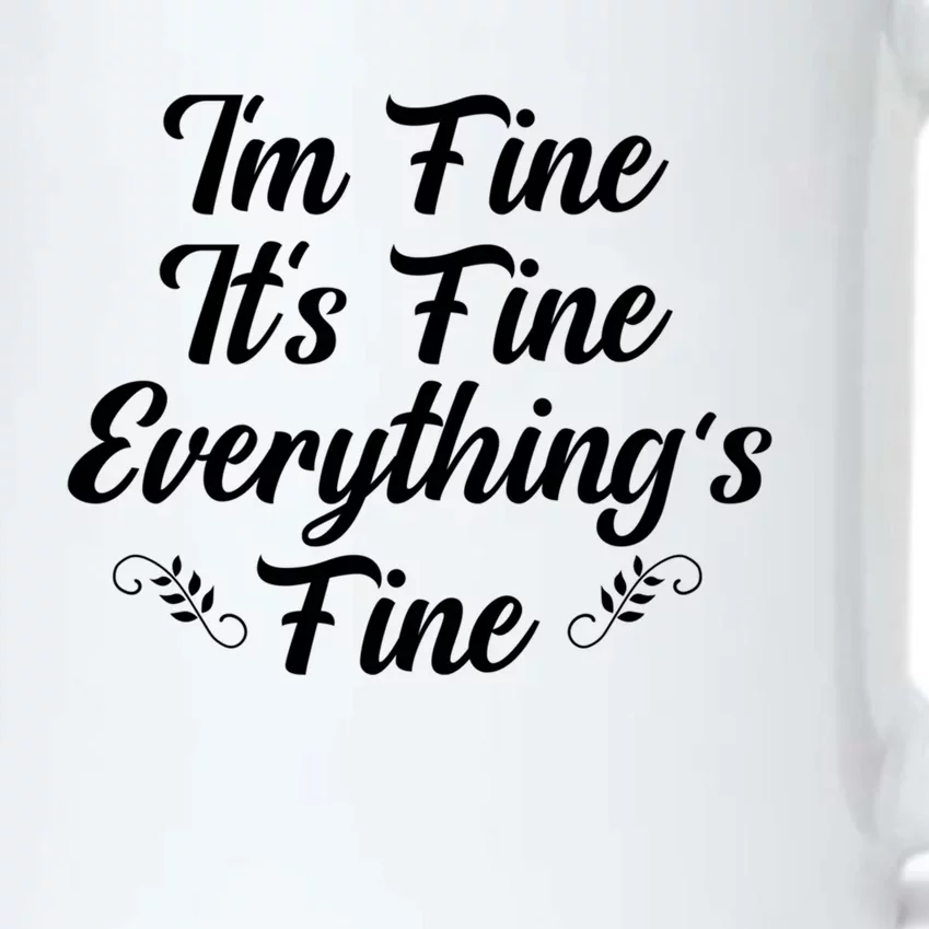 Its Fine Im Fine Everything Is Fine Gift Black Color Changing Mug