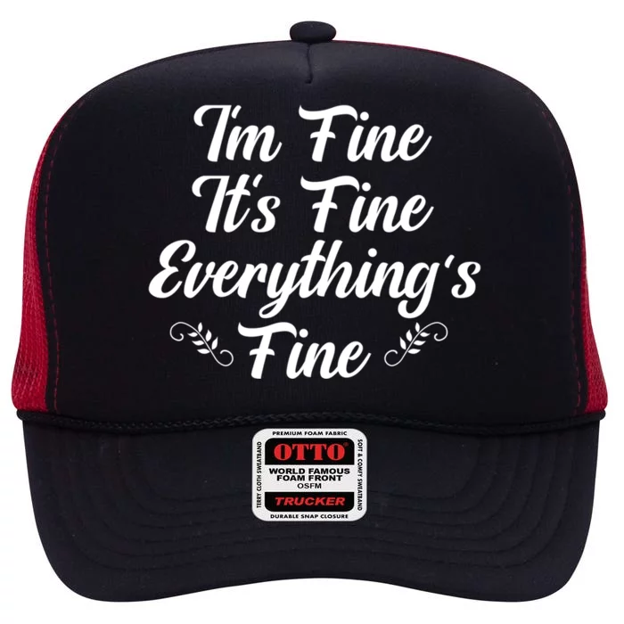 Its Fine Im Fine Everything Is Fine Gift High Crown Mesh Trucker Hat