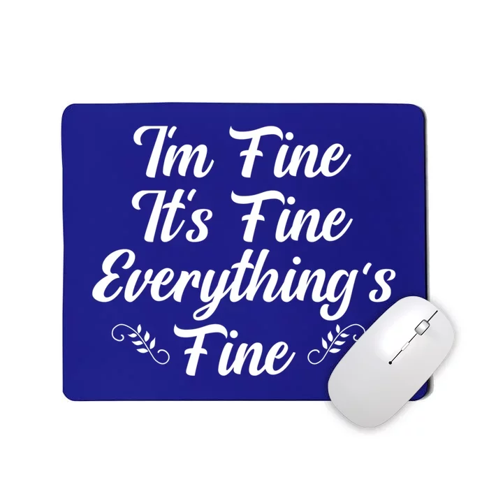 Its Fine Im Fine Everything Is Fine Gift Mousepad