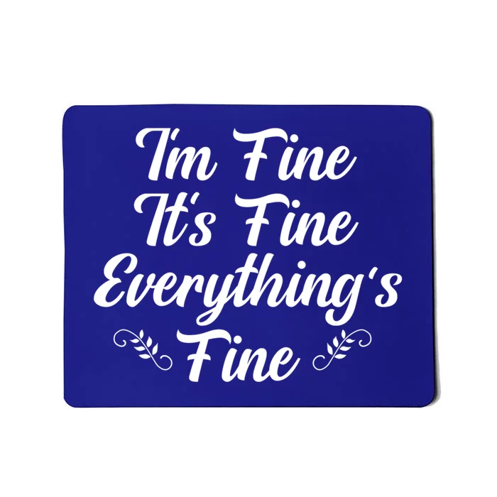 Its Fine Im Fine Everything Is Fine Gift Mousepad