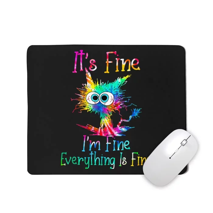 Its Fine Im Fine Everythings Fine Funny Cat Tie Dye Mousepad