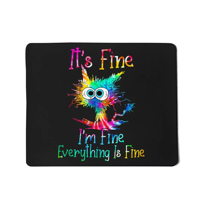 Its Fine Im Fine Everythings Fine Funny Cat Tie Dye Mousepad