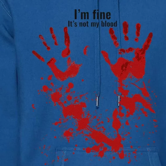 Im Fine Its Not My Blood Sarcastic Halloween Humor Premium Hoodie