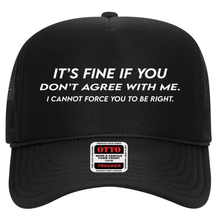 ItS Fine If You DonT Agree With Me Sarcastic High Crown Mesh Trucker Hat