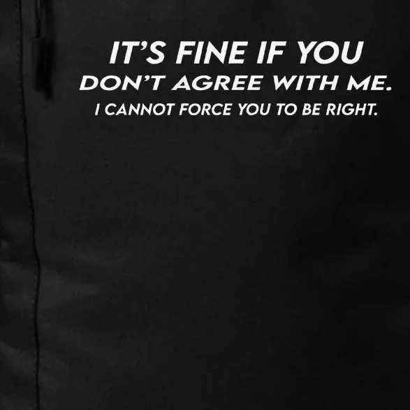 ItS Fine If You DonT Agree With Me Sarcastic Daily Commute Backpack