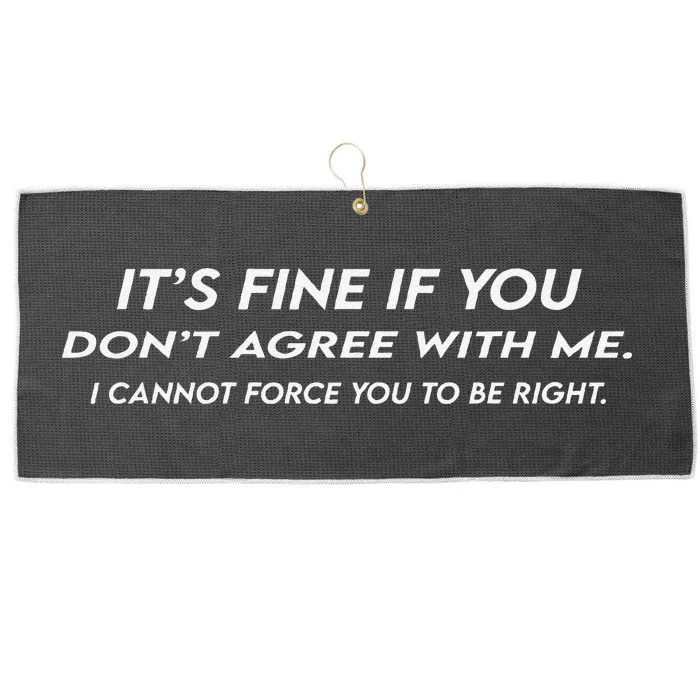 ItS Fine If You DonT Agree With Me Sarcastic Large Microfiber Waffle Golf Towel