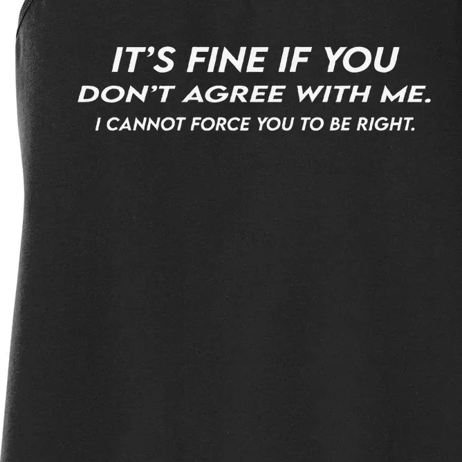 ItS Fine If You DonT Agree With Me Sarcastic Women's Racerback Tank