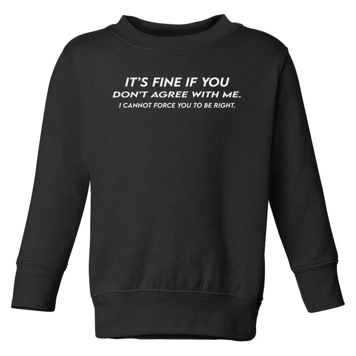 ItS Fine If You DonT Agree With Me Sarcastic Toddler Sweatshirt