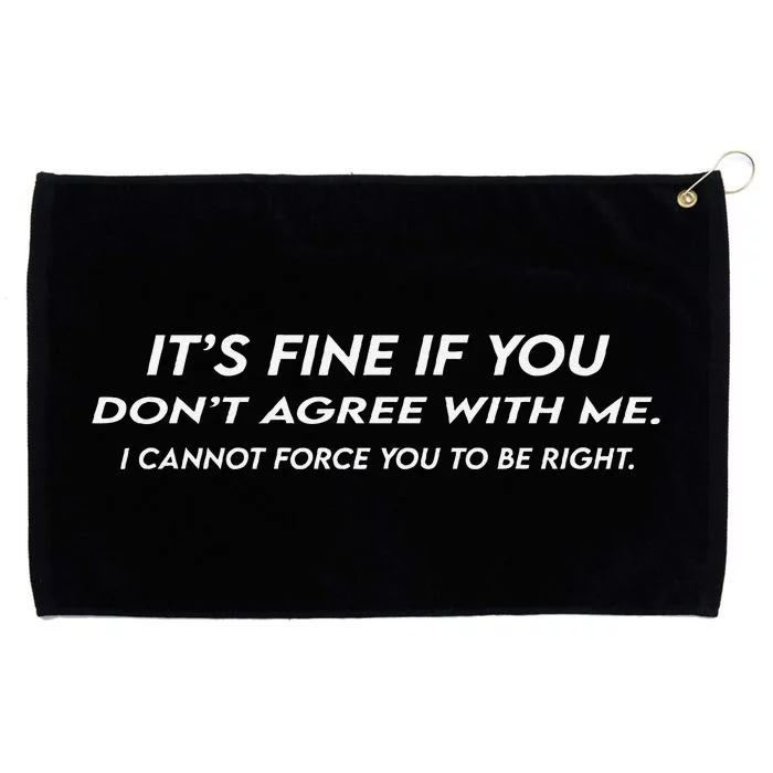 ItS Fine If You DonT Agree With Me Sarcastic Grommeted Golf Towel