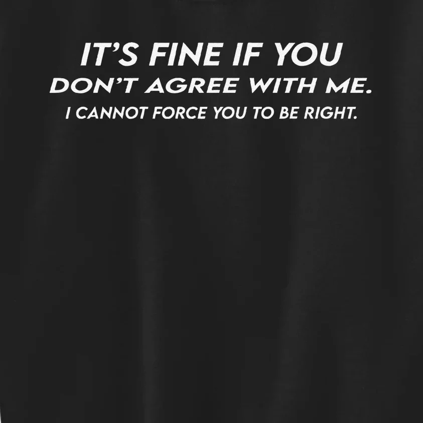 ItS Fine If You DonT Agree With Me Sarcastic Kids Sweatshirt