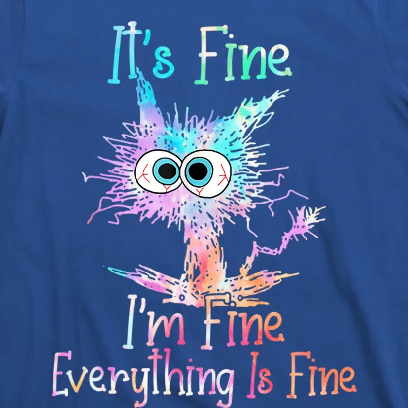 ItS Fine IM Fine Everything Is Fine Meaningful Gift Tie Dye Cat Gift T-Shirt