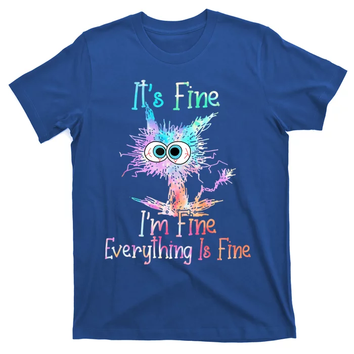 ItS Fine IM Fine Everything Is Fine Meaningful Gift Tie Dye Cat Gift T-Shirt