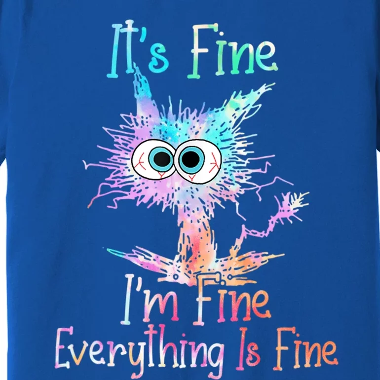 ItS Fine IM Fine Everything Is Fine Meaningful Gift Tie Dye Cat Gift Premium T-Shirt