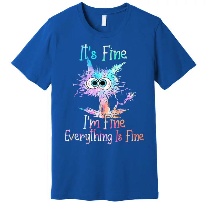 ItS Fine IM Fine Everything Is Fine Meaningful Gift Tie Dye Cat Gift Premium T-Shirt