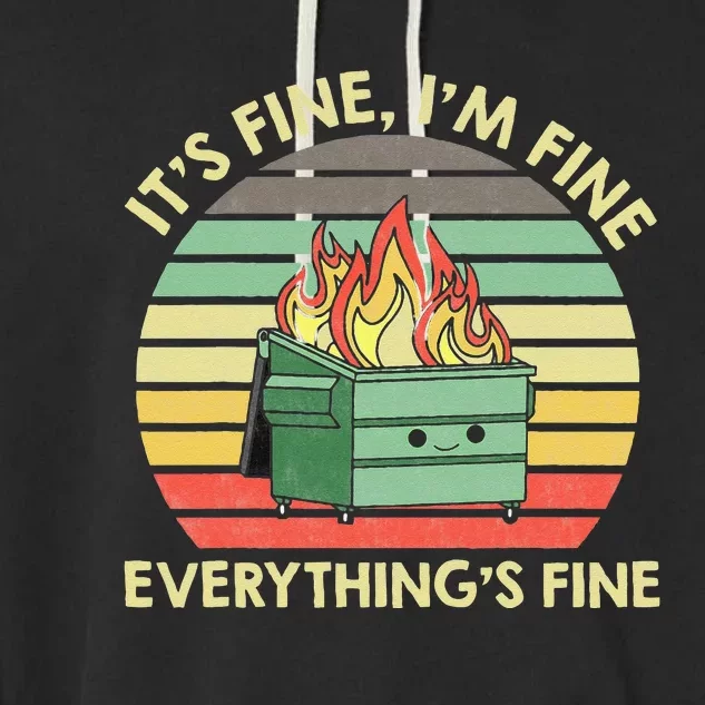 Its Fine Im Fine Everythings Fine Dumpster On Fire Garment-Dyed Fleece Hoodie