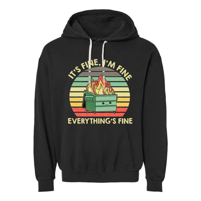 Its Fine Im Fine Everythings Fine Dumpster On Fire Garment-Dyed Fleece Hoodie