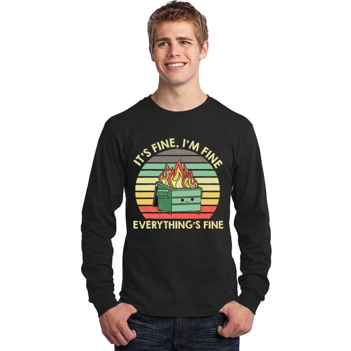 Its Fine Im Fine Everythings Fine Dumpster On Fire Tall Long Sleeve T-Shirt