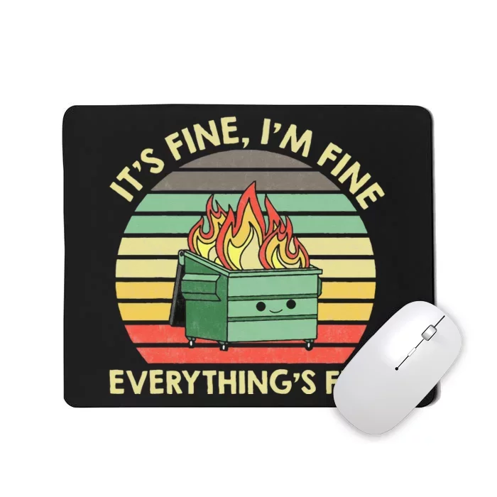 Its Fine Im Fine Everythings Fine Dumpster On Fire Mousepad