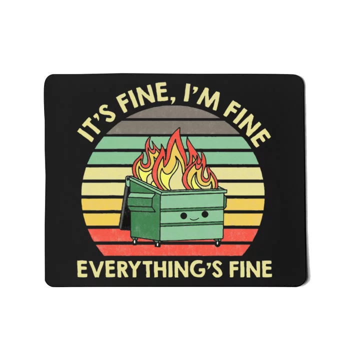 Its Fine Im Fine Everythings Fine Dumpster On Fire Mousepad